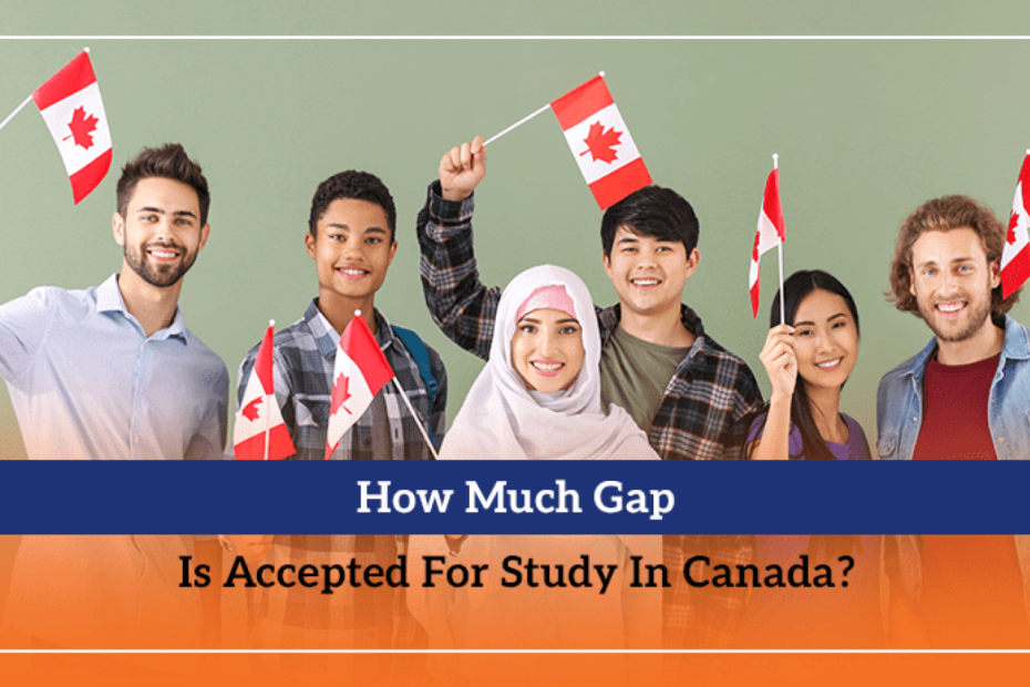 How Much Gap Is Accepted For Study In Canada